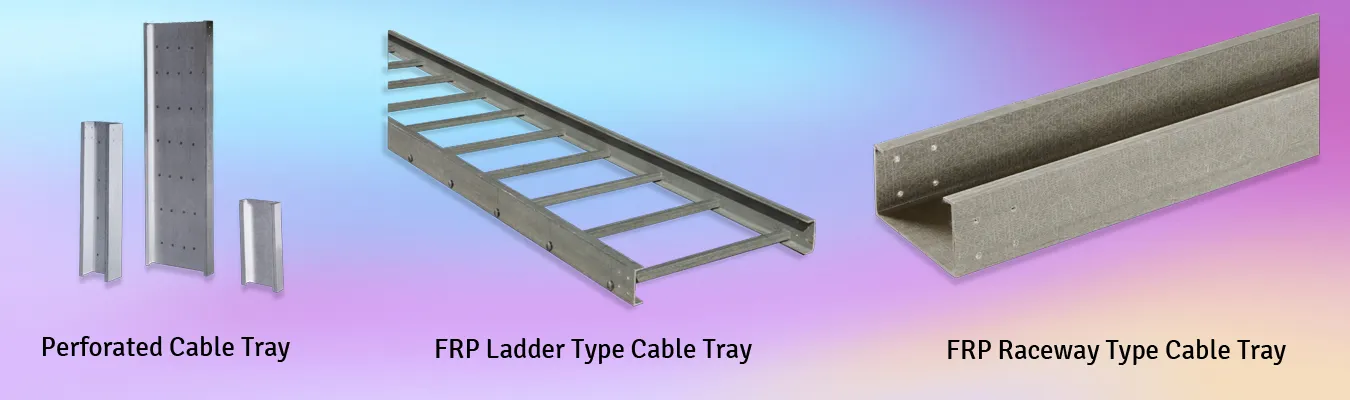 Trough Cable Trays, Horizontal Cross Bends, Horizontal Elbows, Vertical Elbows, Horizontal Tee Bends, Horizontal Bends, Vertical Inner Reducers
